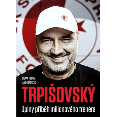 TRPIŠOVSKÝ: Úplný příběh milionového trenéra - Štěpán Filípek