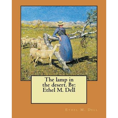 The lamp in the desert. By: Ethel M. Dell