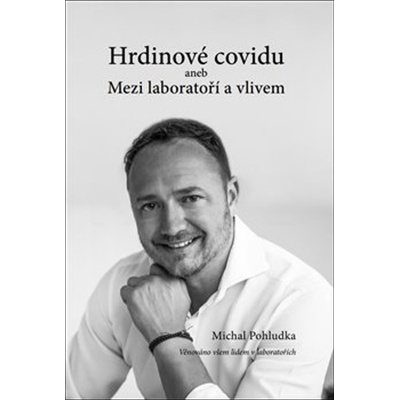 Hrdinové covidu aneb Mezi laboratoří a vlivem - Pohludka Michal