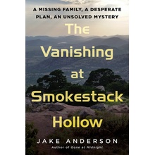 The Vanishing at Smokestack Hollow: A Missing Family, a Desperate Plan, an Unsolved Mystery (Anderson Jake))