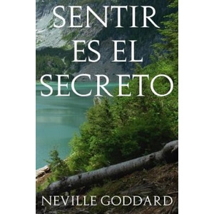 Sentir es el Secreto | Neville Goddard (ISBN: 9781537058634)