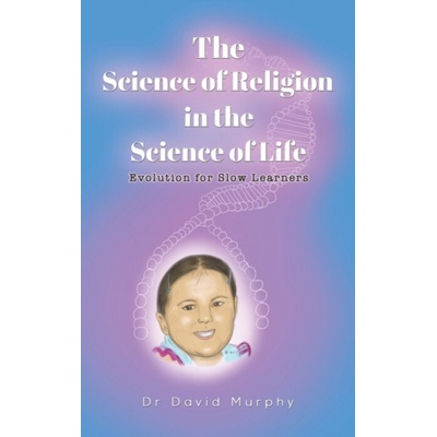 Science of Religion in the Science of Life - Murphy, Dr David