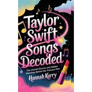 Taylor Swift Songs Decoded | Hannah Kurry (ISBN: 9789363113633)