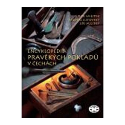 Encyklopedie pravěkých pokladů v Čechách - Lutovský Michal, Jiří Militký, Lubor Smejtek