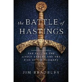 The Battle of Hastings: The Fall of the Anglo-Saxons and the Rise of the Normans Bradbury JimPevná vazba
