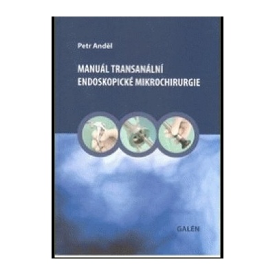Manuál transanální endoskopické mikrochirurgie - Anděl Petr