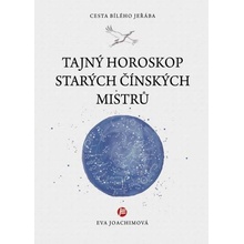 Tajný horoskop starých čínských mistrů - Eva Joachimová