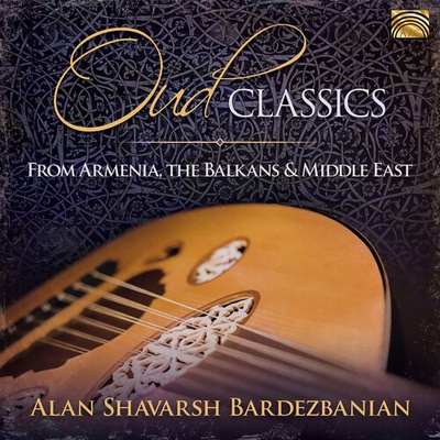 Oud Classics from Armenia, the Balkans & Middle East - Alan Shavarsh Bardezbanian CD