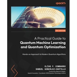 A Practical Guide to Quantum Machine Learning and Quantum Optimisation | Samuel González-Castillo (ISBN: 9781804613832)