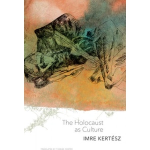 Holocaust as Culture | Imre Kertész (ISBN: 9780857425805)