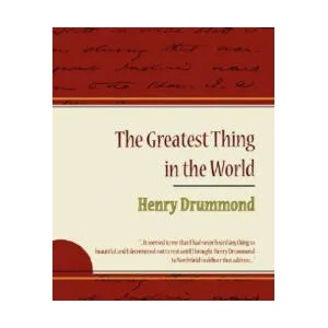 Greatest Thing in the World - Henry Drummond | Henry Drummond (ISBN: 9781604244205)