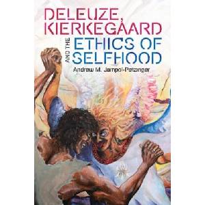 Deleuze, Kierkegaard and the Ethics of Selfhood | Jampol-Petzinger, Andrew M. (ISBN: 9781474476096)