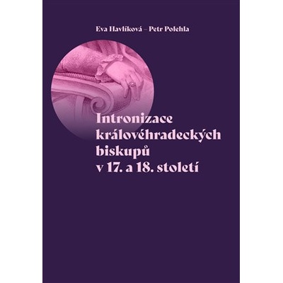 Intronizace královéhradeckých biskupů v 17. a 18. století - Eva Havlíková