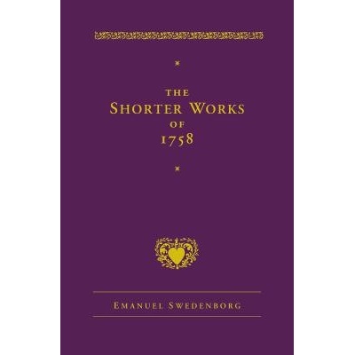 The Shorter Works of 1758: New Jerusalem Last Judgment White Horse Other Planets Swedenborg Emanuel