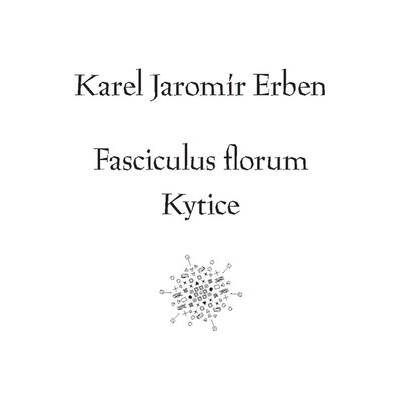 Fasciculus florum / Kytice - Karel Erben, Tomáš Weissar