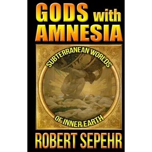 Gods with Amnesia: Subterranean Worlds of Inner Earth | Robert Sepehr (ISBN: 9781943494071)