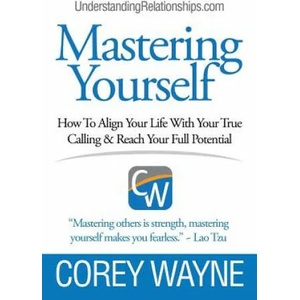 Mastering Yourself, How To Align Your Life With Your True Calling & Reach Your Full Potential | COREY WAYNE (ISBN: 9781387595433)