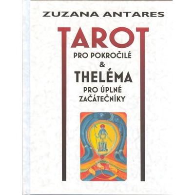 Tarot pro pokročilé & Theléma pro úplné začátečníky - Zuzana Antares