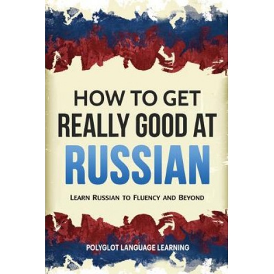 How to Get Really Good at Russian | Language Learning Polyglot