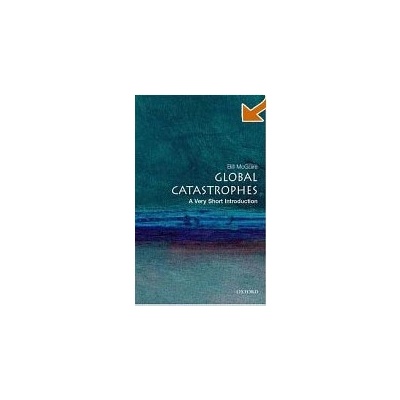 Global Catastrophes: A Very Short Introduction - B. McGuire