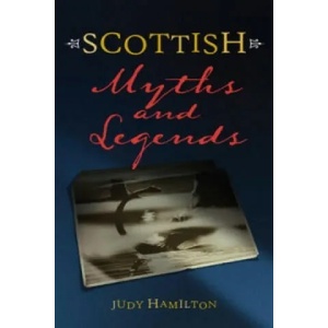 Scottish Myths and Legends | Judy Hamilton (ISBN: 9781902407845)