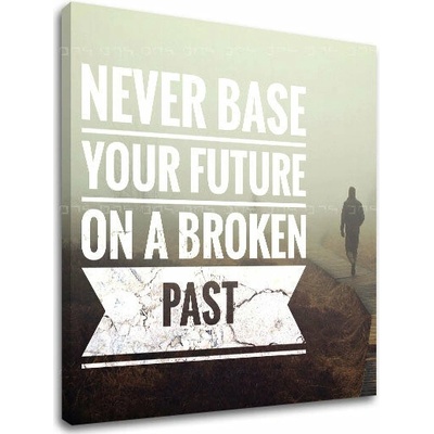 Motivačný obraz na stenu Never base your future_002 - 90x90 cm
