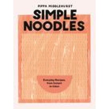 Simple Noodles Everyday Recipes from Instant to Udon