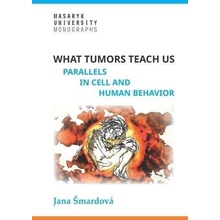 What tumors teach us - Parallels in cell and human behavior - Jana Šmardová