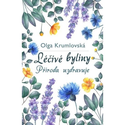 Léčivé byliny - Příroda uzdravuje - Olga Krumlovská