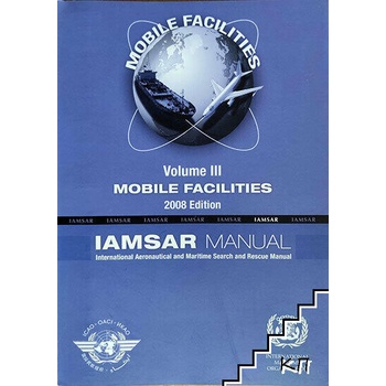 IAMSAR: International Aeronautical and Maritime Search and Rescue Manual. Vol. 3: Mobile Facilities