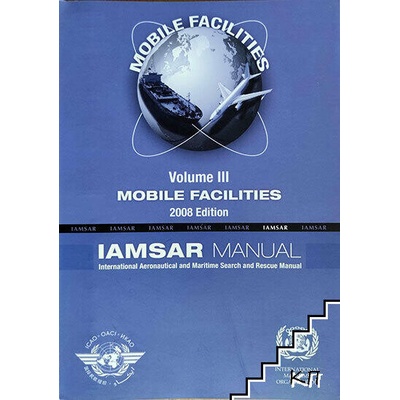 IAMSAR: International Aeronautical and Maritime Search and Rescue Manual. Vol. 3: Mobile Facilities