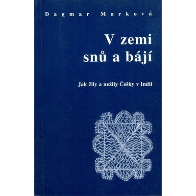 V zemi snů a bájí - Dagmar Marková