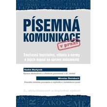 Písemná komunikace v praxi - Současná legislativa, etiketa a normy a jejich dopad na úpravu dokumentů, 3. vydání - Radim Martynek