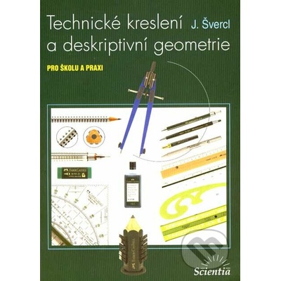 Technické kreslení a deskriptivní geometrie pro školu a praxi - Josef Švercl