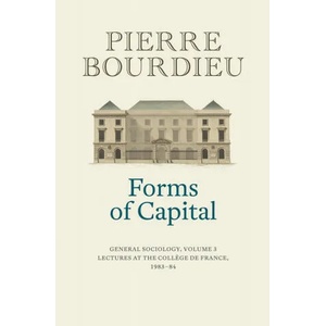Forms of Capital - General Sociology, Volume 3 | Pierre Bourdieu (ISBN: 9781509526703)