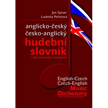 ANGLICKO-ČESKÝ ČESKO-ANGLICKÝ HUDEBNÍ SLOVNÍK - Jan Spisar; Ludmila Peřinová