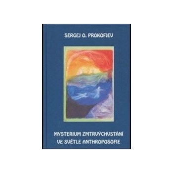 Mysterium zmrtvýchvstání ve světle Anthroposofie - O. Prokofjev Sergej