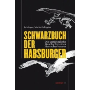 Schwarzbuch der Habsburger | Hannes Leidinger, Verena Moritz, Berndt Schippler (ISBN: 9783852188225)