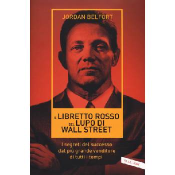 libretto rosso del lupo di Wall Street. I segreti del successo dal più grande venditore di tutti i tempi