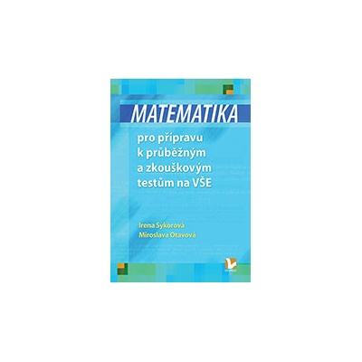 Matematika pro přípravu k průběžným a zkouškovým testům na VŠE