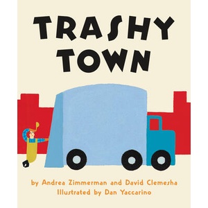 Trashy Town | Andrea Zimmerman, David Clemesha, Dan Yaccarino (ISBN: 9780062491039)