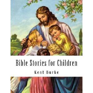 Bible Stories for Children: New Testiment | Kent Burke (ISBN: 9780615985213)