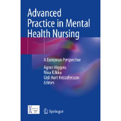 Advanced Practice in Mental Health Nursing | Agnes Higgins, Nina Kilkku, Gisli Kort Kristofersson