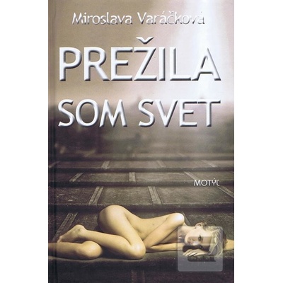Prežila som svet - Miroslava Varáčková