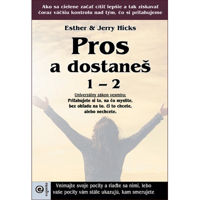 Pros a dostaneš 1. - 2. - Esther Hicks; Jerry Hicks