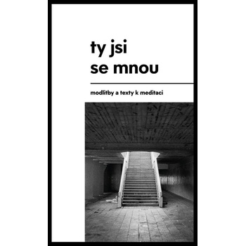 Ty jsi se mnou - modlitby a texty k meditaci - Ondřej Macek