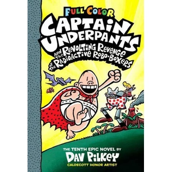 Captain Underpants and the Revolting Revenge of the Radioactive Robo-Boxers: Color Edition