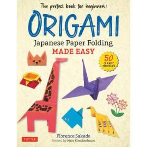 Origami: Japanese Paper Folding Made Easy: The Perfect Book for Beginners! (50 Classic Projects) | Florence Sakade (ISBN: 9780804854450)
