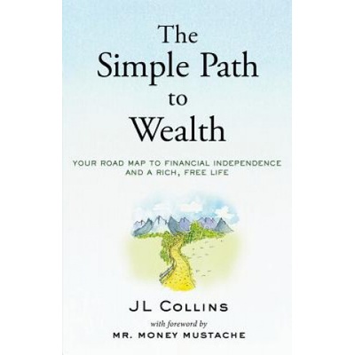 The Simple Path to Wealth: Your Road Map to Financial Independence and a Rich, Free Life Collins J. L.Paperback