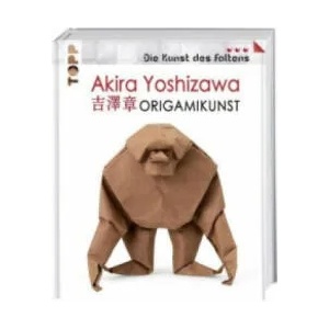 Akira Yoshizawa: Origamikunst | Akira Yoshizawa, Kazuo Hamada, Ornella Civardi (ISBN: 9783772477072)